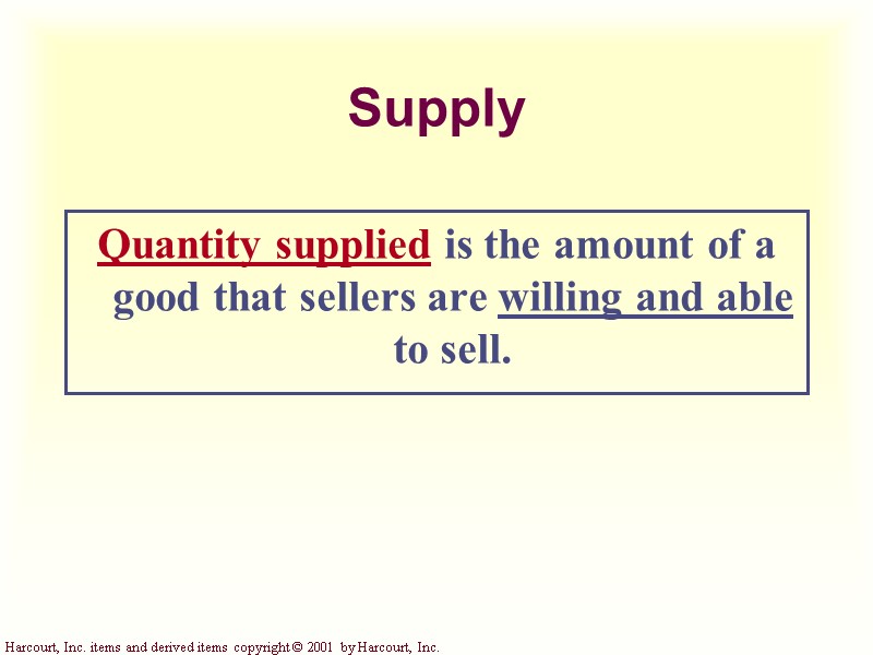 Supply Quantity supplied is the amount of a good that sellers are willing and
